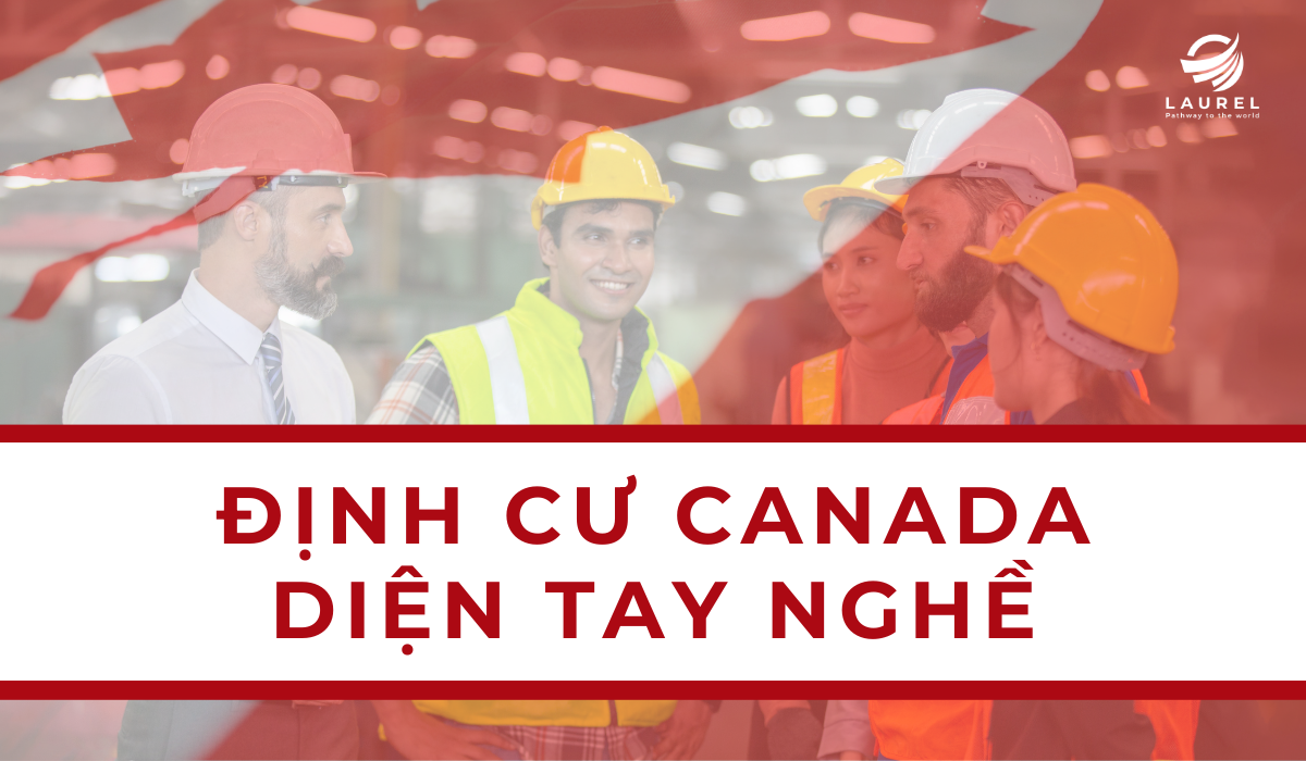 định cư Canada diện việc làm chương trình định cư Canada điều kiện định cư Canada diện tay nghề công ty tư vấn định cư canada uy tín